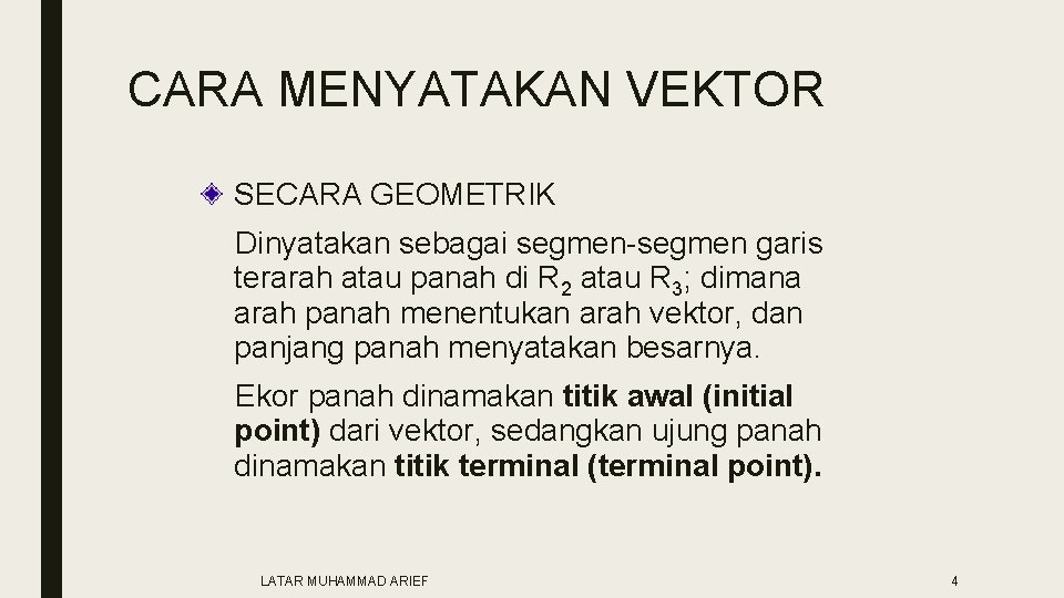 CARA MENYATAKAN VEKTOR SECARA GEOMETRIK Dinyatakan sebagai segmen-segmen garis terarah atau panah di R