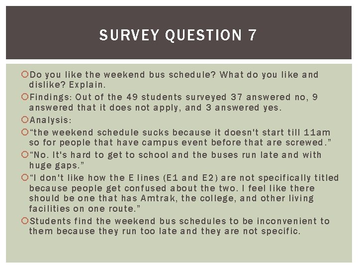 SURVEY QUESTION 7 Do you like the weekend bus schedule? What do you like