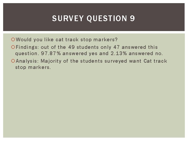 SURVEY QUESTION 9 Would you like cat track stop markers? Findings: out of the