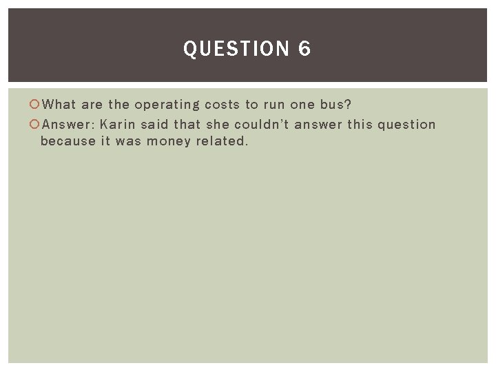QUESTION 6 What are the operating costs to run one bus? Answer: Karin said