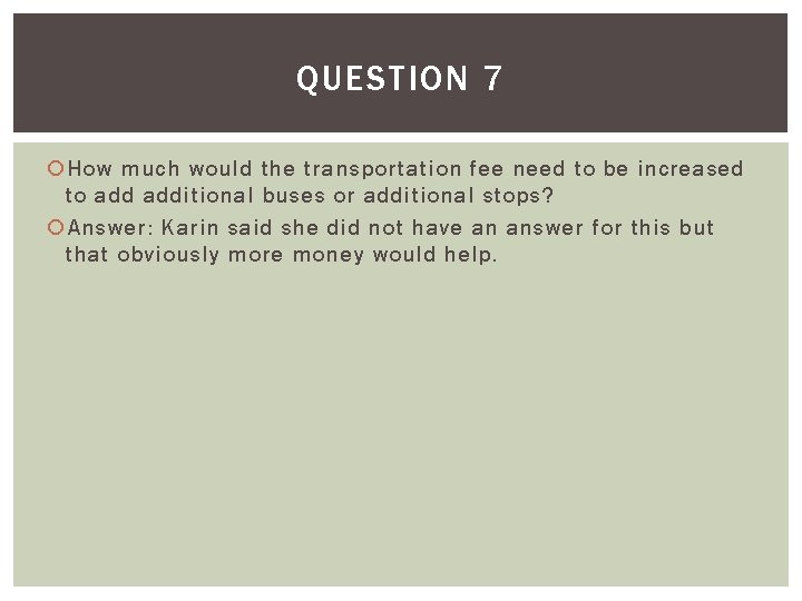 QUESTION 7 How much would the transportation fee need to be increased to additional