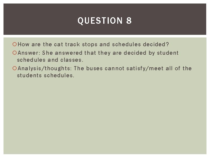 QUESTION 8 How are the cat track stops and schedules decided? Answer: She answered