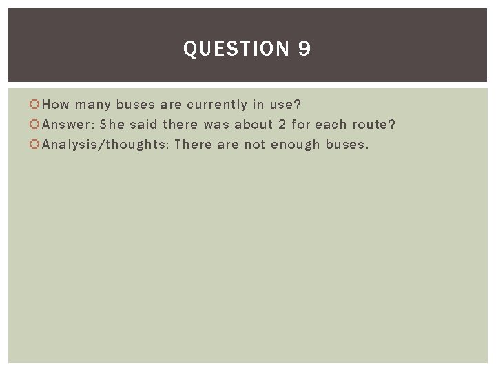 QUESTION 9 How many buses are currently in use? Answer: She said there was