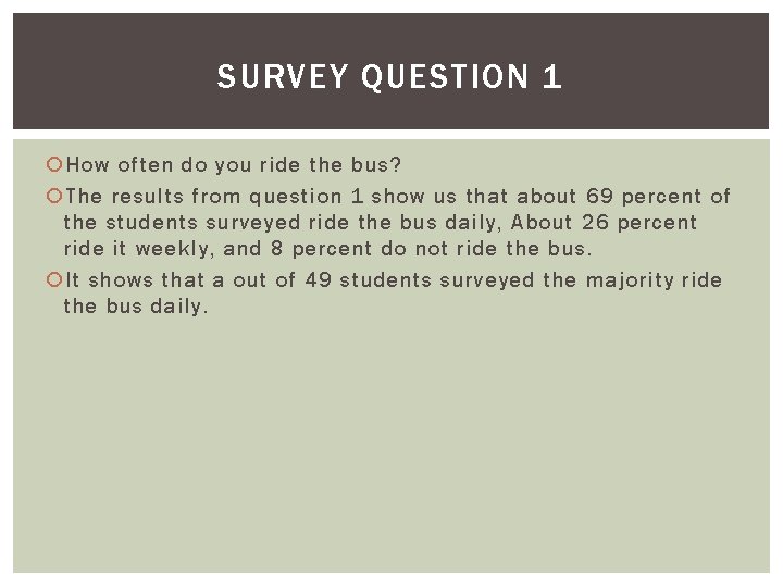 SURVEY QUESTION 1 How often do you ride the bus? The results from question