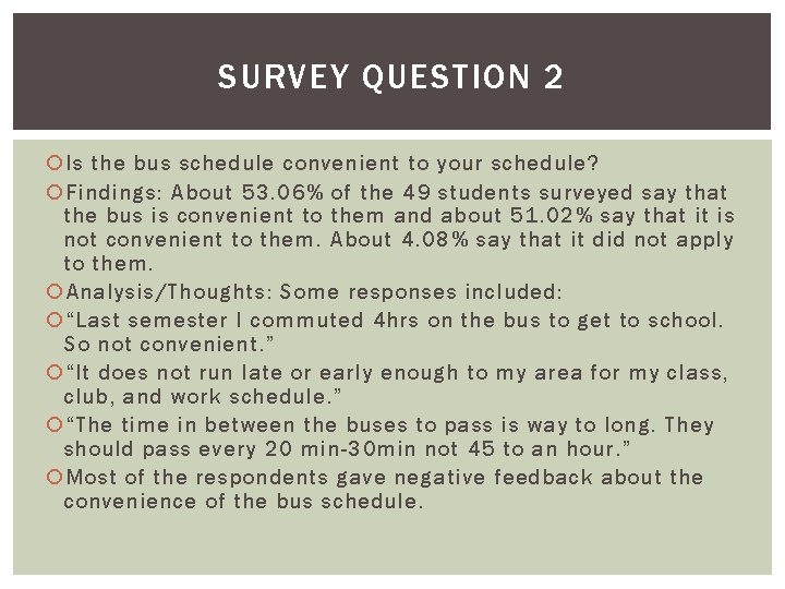 SURVEY QUESTION 2 Is the bus schedule convenient to your schedule? Findings: About 53.