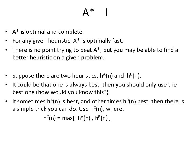 A* I • A* is optimal and complete. • For any given heuristic, A*