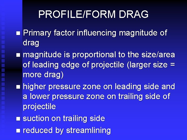 PROFILE/FORM DRAG Primary factor influencing magnitude of drag n magnitude is proportional to the