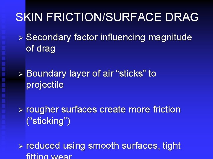 SKIN FRICTION/SURFACE DRAG Ø Secondary factor influencing magnitude of drag Ø Boundary layer of