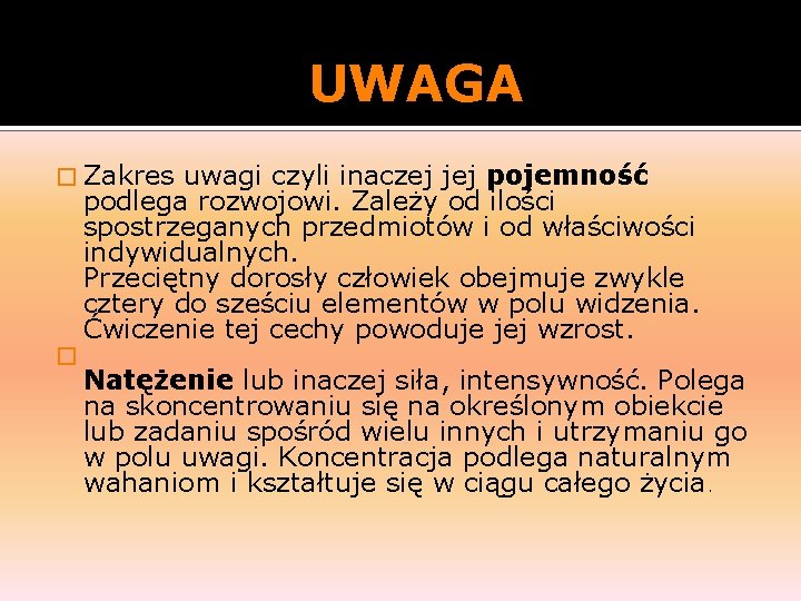 UWAGA � Zakres uwagi czyli inaczej jej pojemność podlega rozwojowi. Zależy od ilości spostrzeganych