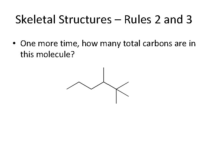 Skeletal Structures – Rules 2 and 3 • One more time, how many total