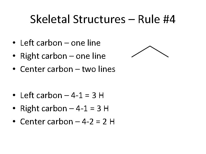 Skeletal Structures – Rule #4 • Left carbon – one line • Right carbon