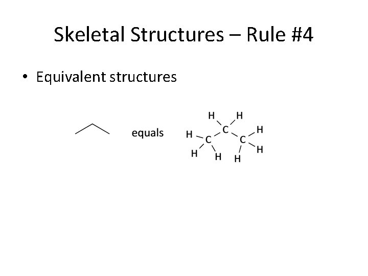 Skeletal Structures – Rule #4 • Equivalent structures 