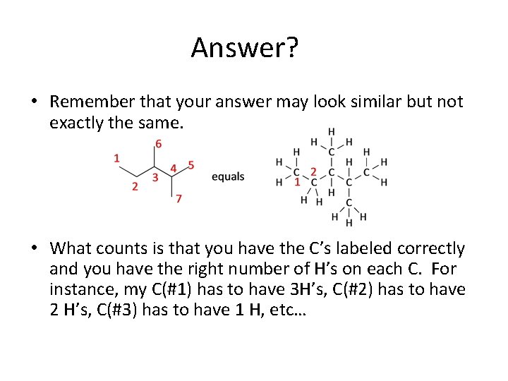 Answer? • Remember that your answer may look similar but not exactly the same.