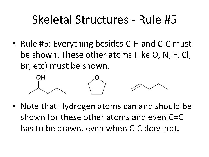 Skeletal Structures - Rule #5 • Rule #5: Everything besides C-H and C-C must