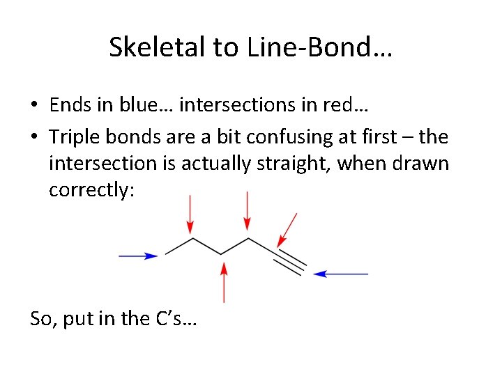 Skeletal to Line-Bond… • Ends in blue… intersections in red… • Triple bonds are