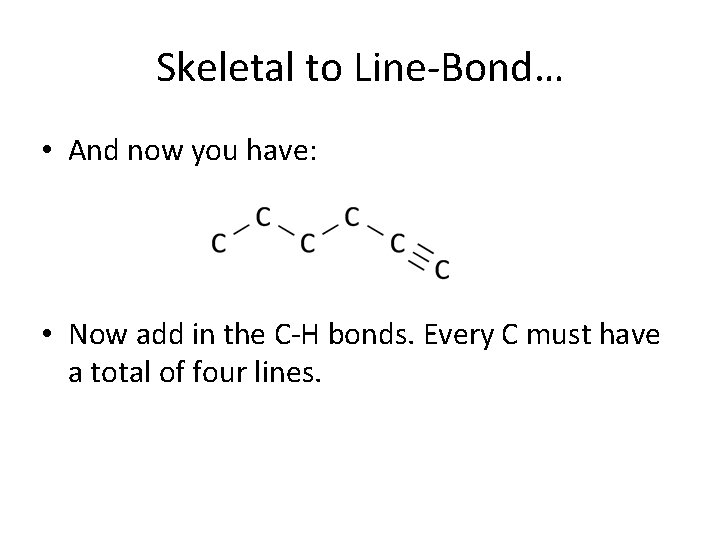 Skeletal to Line-Bond… • And now you have: • Now add in the C-H