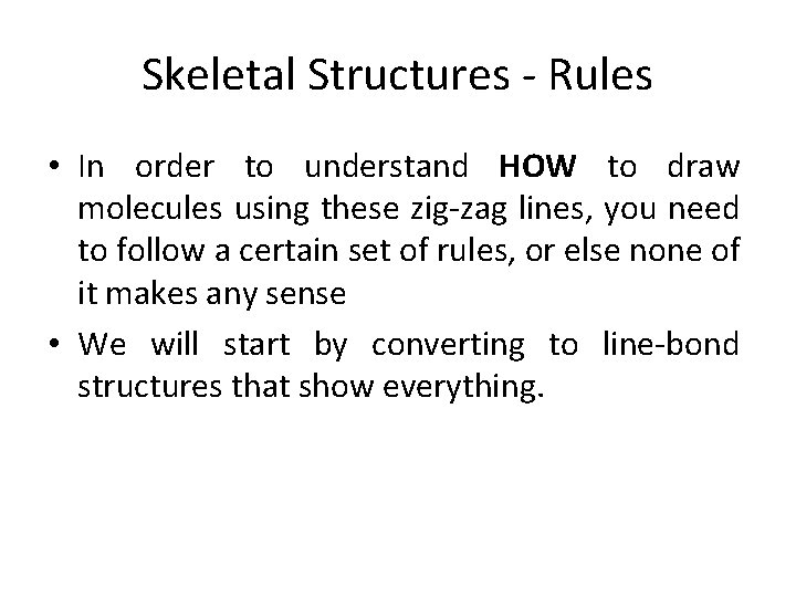 Skeletal Structures - Rules • In order to understand HOW to draw molecules using