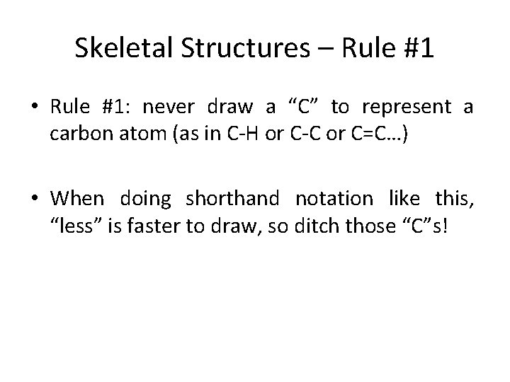 Skeletal Structures – Rule #1 • Rule #1: never draw a “C” to represent