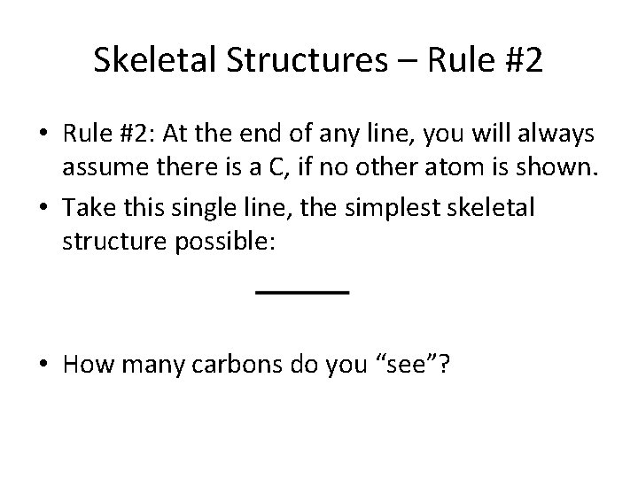 Skeletal Structures – Rule #2 • Rule #2: At the end of any line,