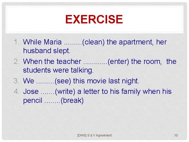 EXERCISE 1. While Maria. . (clean) the apartment, her husband slept. 2. When the