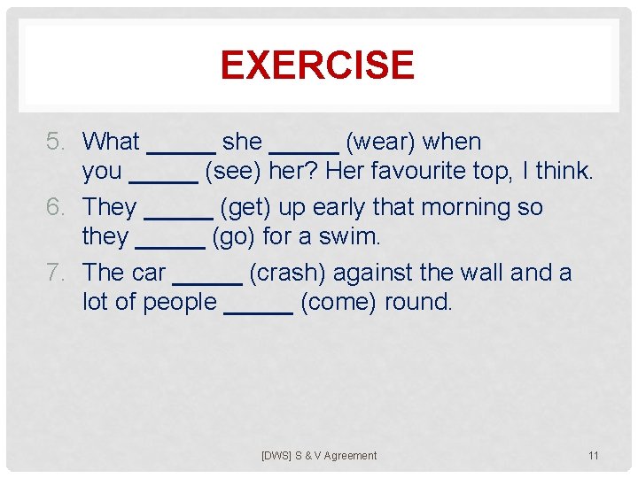 EXERCISE 5. What _____ she _____ (wear) when you _____ (see) her? Her favourite