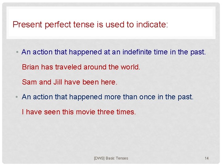 Present perfect tense is used to indicate: • An action that happened at an