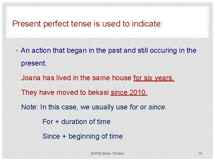 Present perfect tense is used to indicate: • An action that began in the