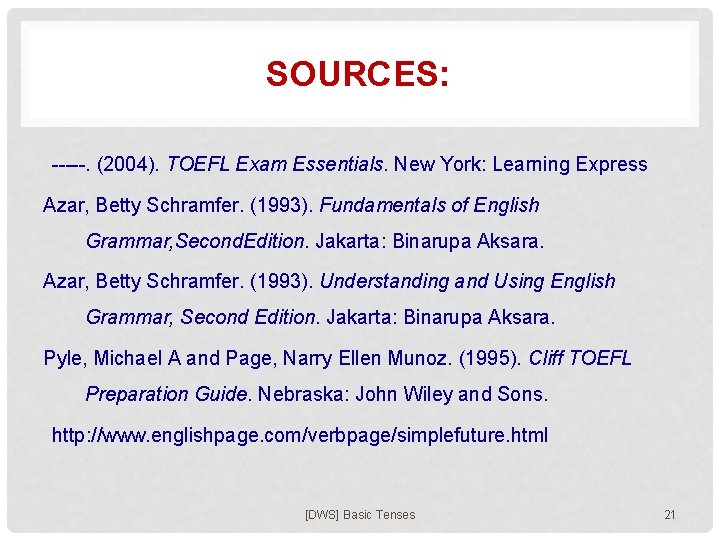 SOURCES: -----. (2004). TOEFL Exam Essentials. New York: Learning Express Azar, Betty Schramfer. (1993).