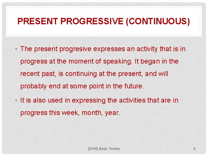 PRESENT PROGRESSIVE (CONTINUOUS) • The present progresive expresses an activity that is in progress