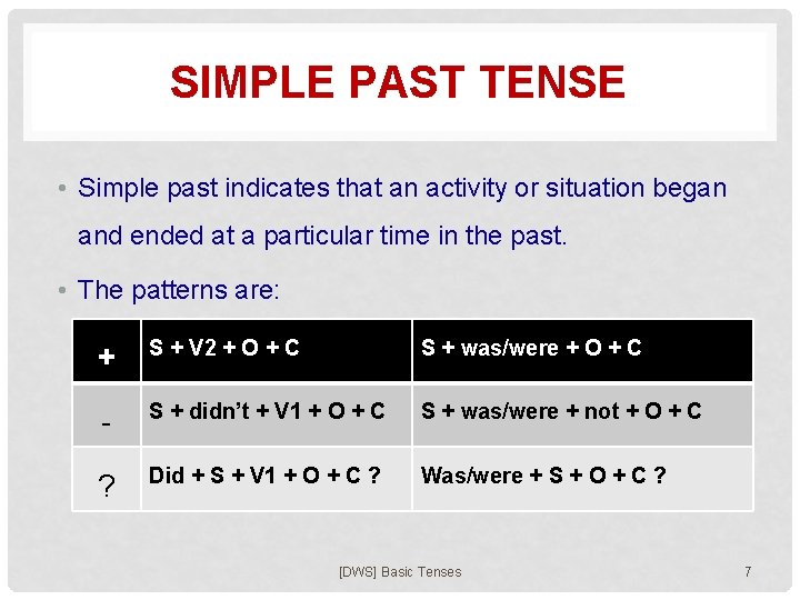 SIMPLE PAST TENSE • Simple past indicates that an activity or situation began and