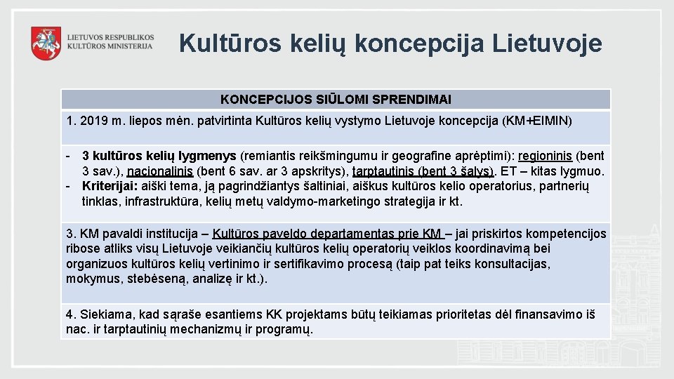 Kultūros kelių koncepcija Lietuvoje KONCEPCIJOS SIŪLOMI SPRENDIMAI 1. 2019 m. liepos mėn. patvirtinta Kultūros