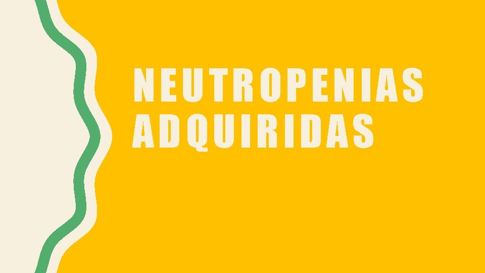 NEUTROPENIAS ADQUIRIDAS 