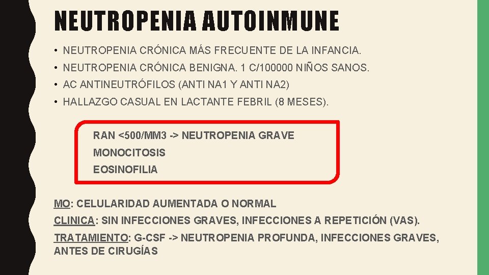 NEUTROPENIA AUTOINMUNE • NEUTROPENIA CRÓNICA MÁS FRECUENTE DE LA INFANCIA. • NEUTROPENIA CRÓNICA BENIGNA.