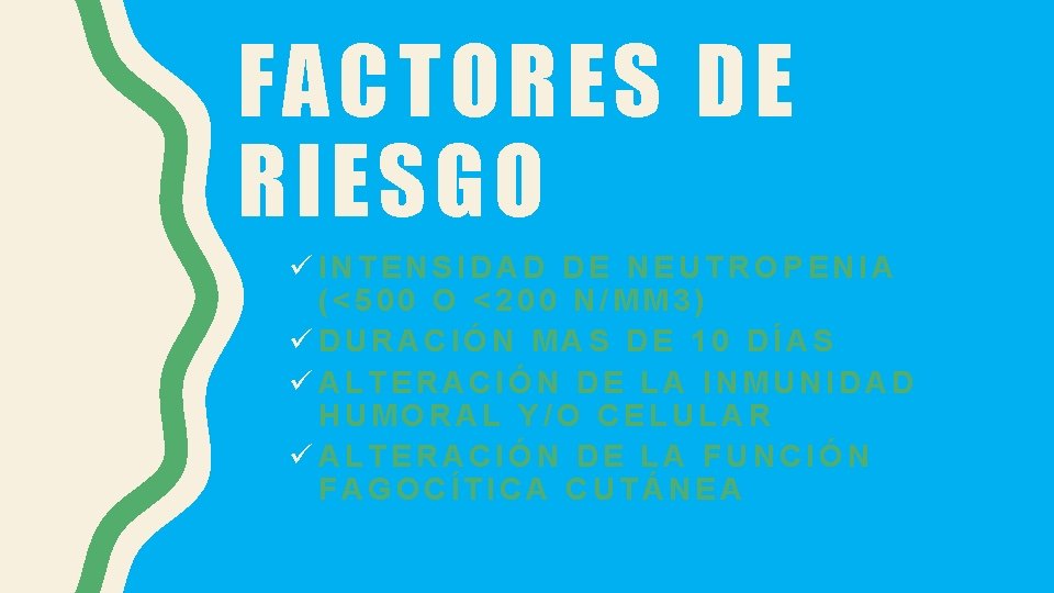 FACTORES DE RIESGO üINTENSIDAD DE NEUTROPENIA (<500 O <200 N/MM 3) üDURACIÓN MAS DE