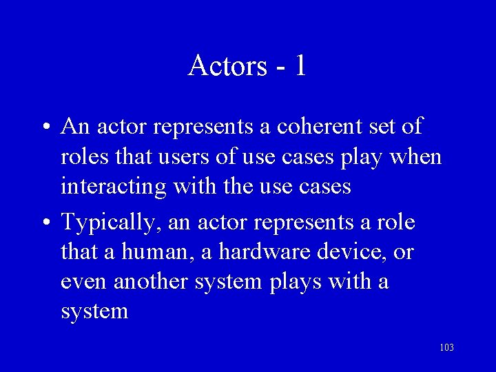 Actors - 1 • An actor represents a coherent set of roles that users