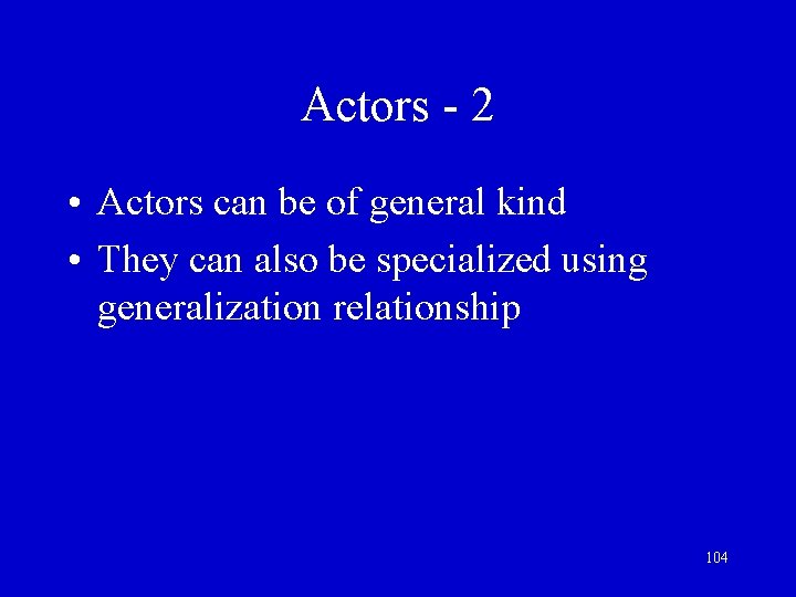 Actors - 2 • Actors can be of general kind • They can also