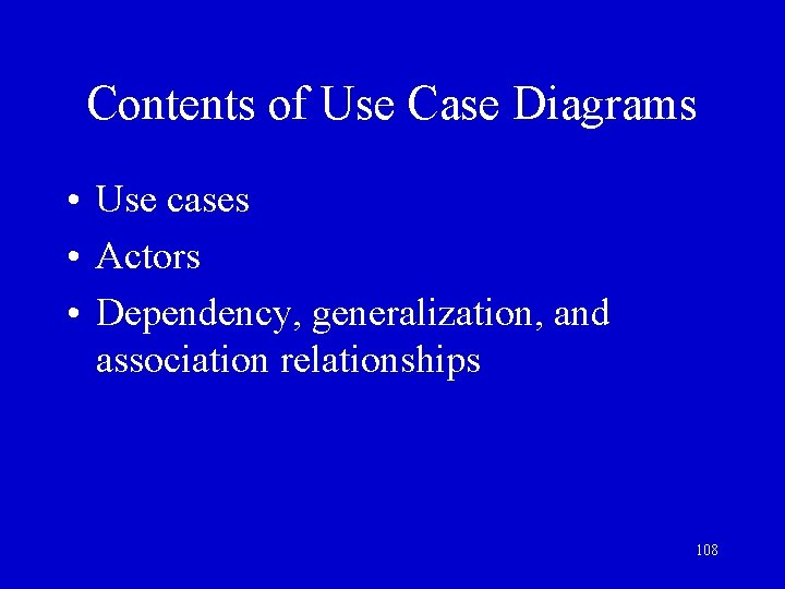 Contents of Use Case Diagrams • Use cases • Actors • Dependency, generalization, and