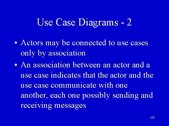 Use Case Diagrams - 2 • Actors may be connected to use cases only