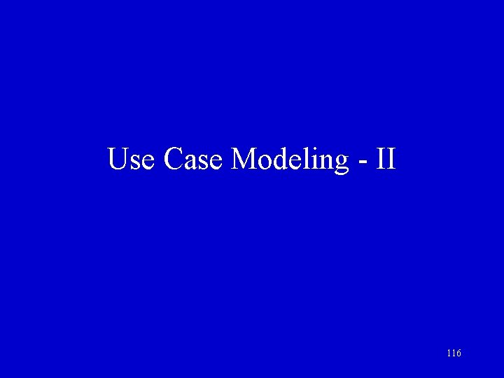 Use Case Modeling - II 116 