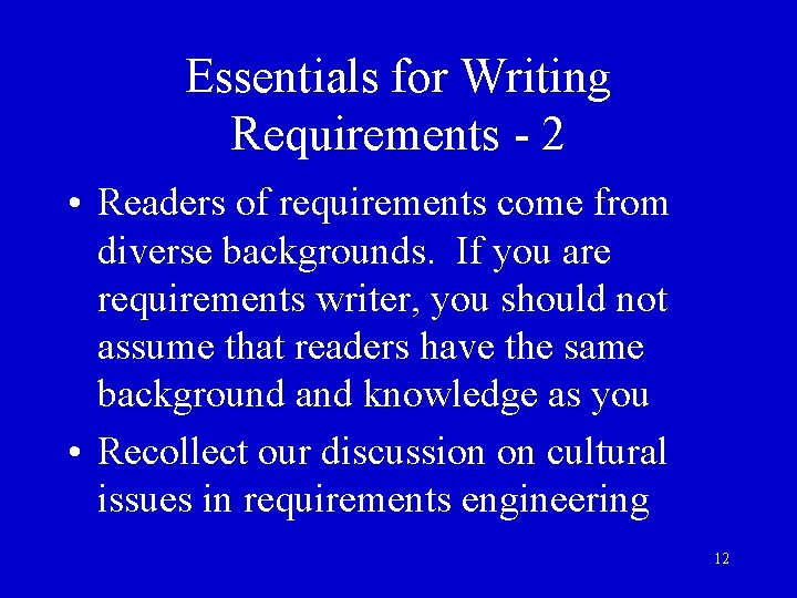 Essentials for Writing Requirements - 2 • Readers of requirements come from diverse backgrounds.