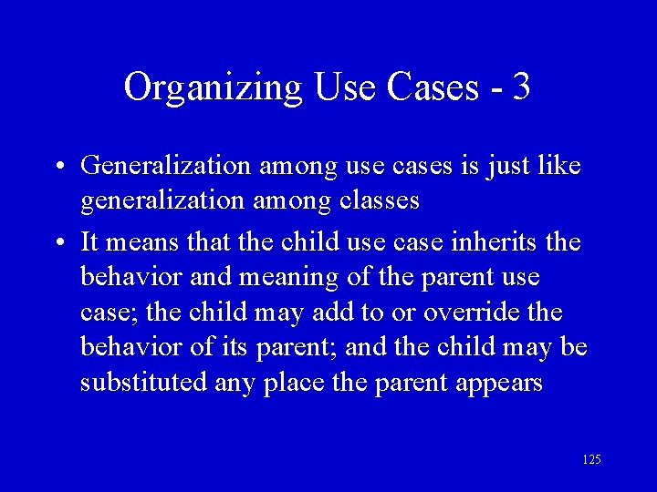 Organizing Use Cases - 3 • Generalization among use cases is just like generalization