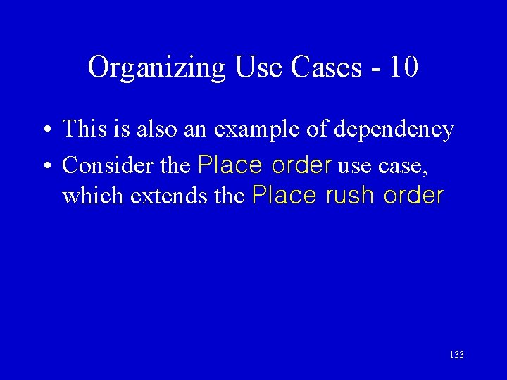 Organizing Use Cases - 10 • This is also an example of dependency •