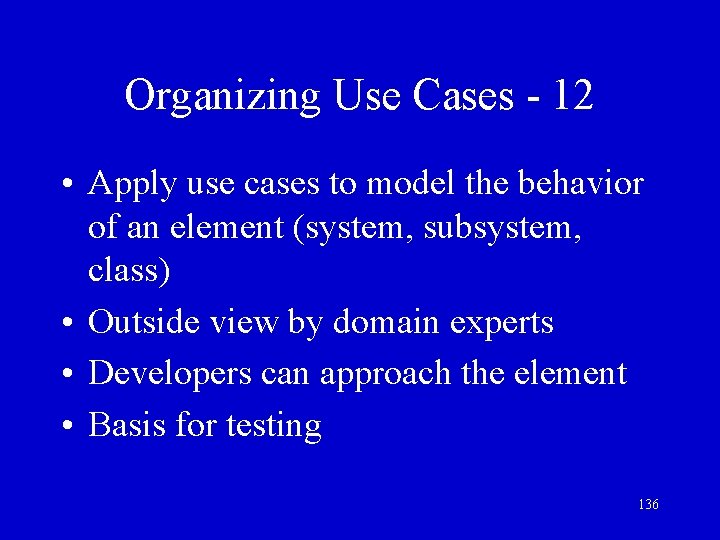 Organizing Use Cases - 12 • Apply use cases to model the behavior of