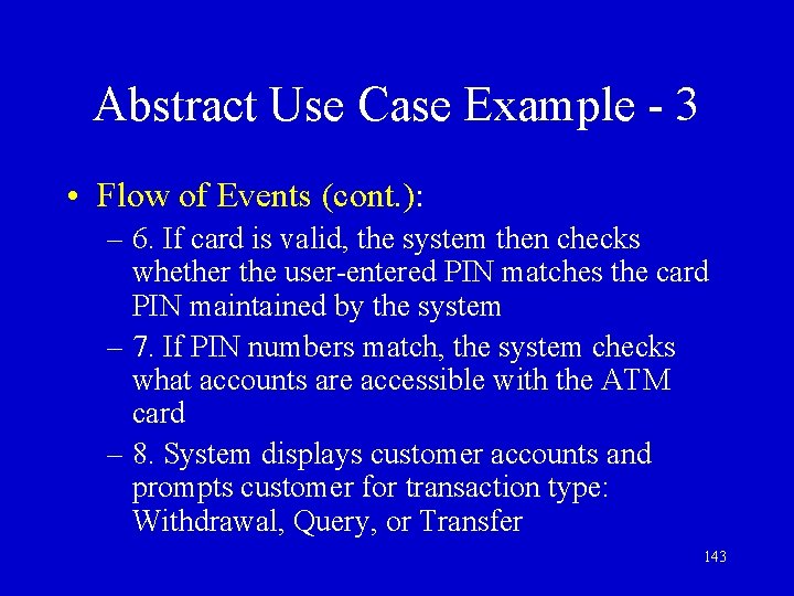 Abstract Use Case Example - 3 • Flow of Events (cont. ): – 6.