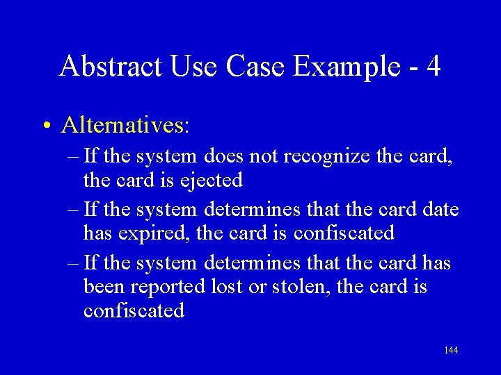 Abstract Use Case Example - 4 • Alternatives: – If the system does not