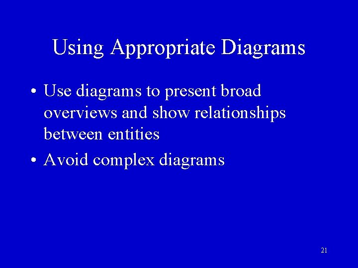 Using Appropriate Diagrams • Use diagrams to present broad overviews and show relationships between