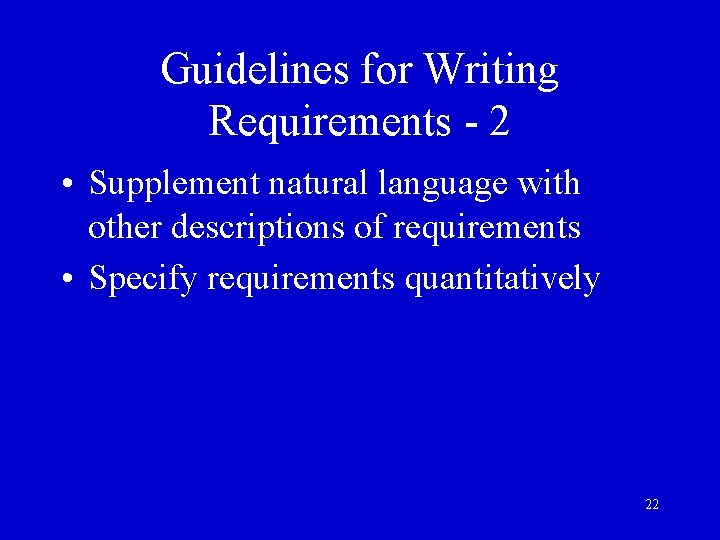 Guidelines for Writing Requirements - 2 • Supplement natural language with other descriptions of