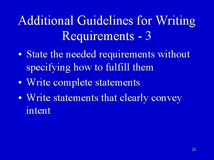 Additional Guidelines for Writing Requirements - 3 • State the needed requirements without specifying