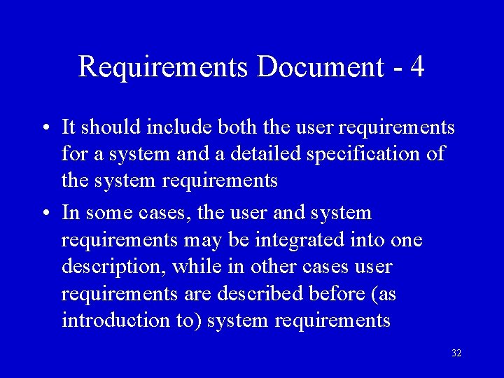 Requirements Document - 4 • It should include both the user requirements for a