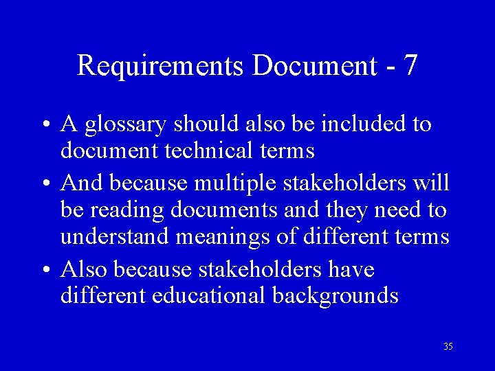 Requirements Document - 7 • A glossary should also be included to document technical